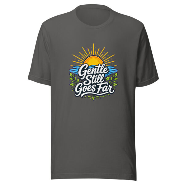 Gentle Still Goes Far Graphic Tee mockup 4