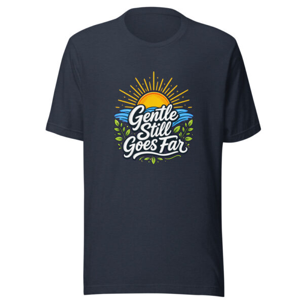 Gentle Still Goes Far Graphic Tee mockup 7