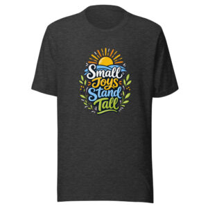 Small Joys Stand Tall Graphic Tee mockup 1 Small Joys Stand Tall Graphic Tee front view