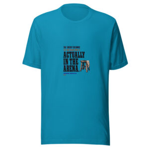 The Credit Belongs To The Man Who Is Actually In The Arena Actually-in-the-arena Graphic Tee front view