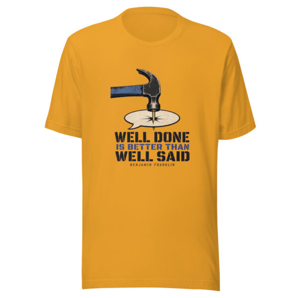 Well Done Is Better Than Well Said - Benjamin Franklin Franklin-hammer-speech Graphic Tee mockup 3 Well Done Is Better Than Well Said - Benjamin Franklin Franklin-hammer-speech Graphic Tee mockup 3