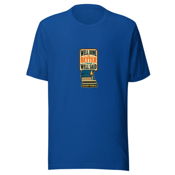 WELL DONE IS BETTER THAN WELL SAID — BENJAMIN FRANKLIN Historic-action-quotes Graphic Tee front view