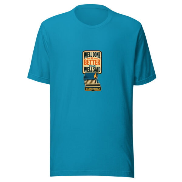 WELL DONE IS BETTER THAN WELL SAID — BENJAMIN FRANKLIN Historic-action-quotes Graphic Tee mockup 2
