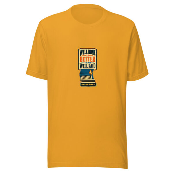 WELL DONE IS BETTER THAN WELL SAID — BENJAMIN FRANKLIN Historic-action-quotes Graphic Tee mockup 3