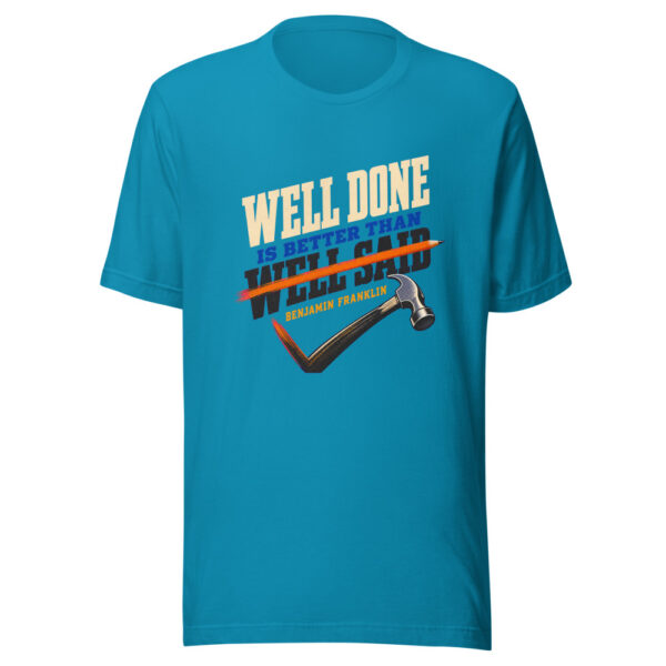 Well Done Is Better Than Well Said Benjamin Franklin Well-done-better-than-well-said Graphic Tee mockup 2
