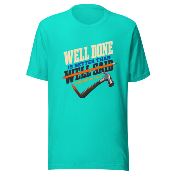 Well Done Is Better Than Well Said Benjamin Franklin Well-done-better-than-well-said Graphic Tee mockup 3