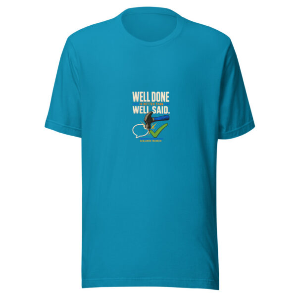 Well Done Is Better Than Well Said. — Benjamin Franklin Well-done-workshop Graphic Tee mockup 2
