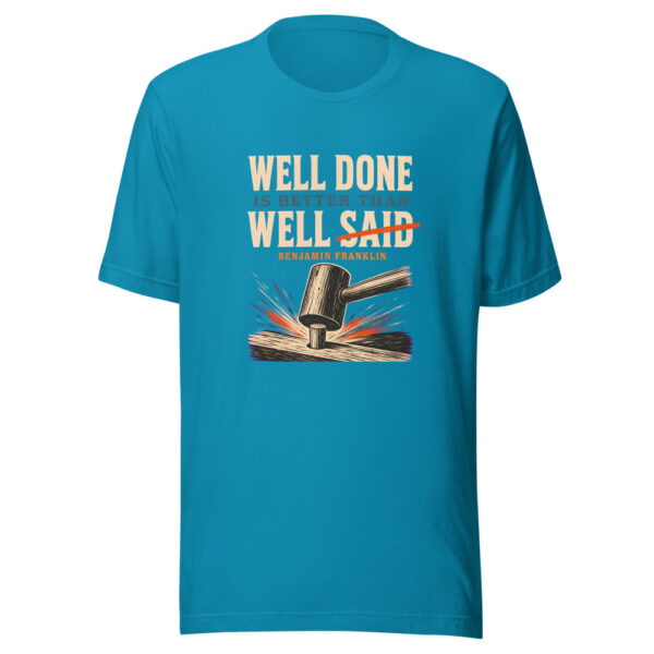 Well Done Is Better Than Well Said - Benjamin Franklin Graphic Tee front view