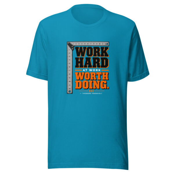 Work Hard At Work Worth Doing. — Theodore Roosevelt Work-worth-doing Graphic Tee mockup 2