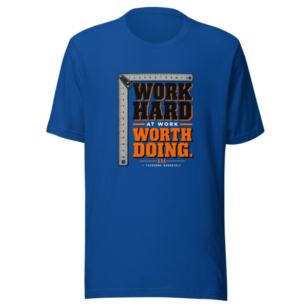 Work Hard At Work Worth Doing. — Theodore Roosevelt Work-worth-doing Graphic Tee mockup 3