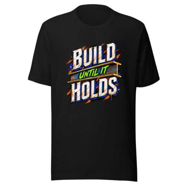 Build Until It Holds Graphic Tee mockup 5 Build Until It Holds Graphic Tee mockup 5