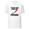 Practice Turns Effort Into Precision Graphic Tee mockup 6