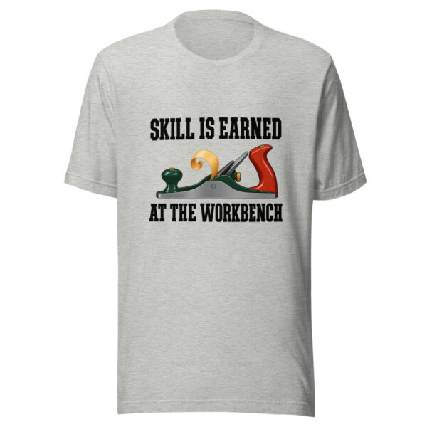 Skill Is Earned At The Workbench Graphic Tee mockup 7