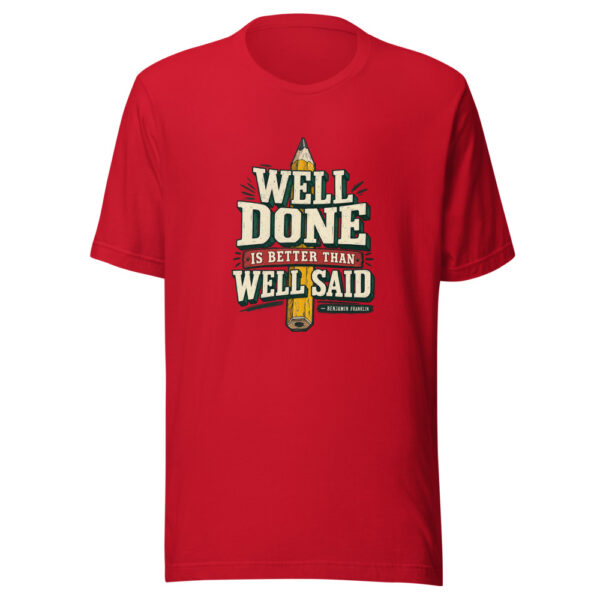 Well Done Is Better Than Well Said — Benjamin Franklin Action-and-discipline Graphic Tee mockup 4 Well Done Is Better Than Well Said — Benjamin Franklin Action-and-discipline Graphic Tee mockup 4