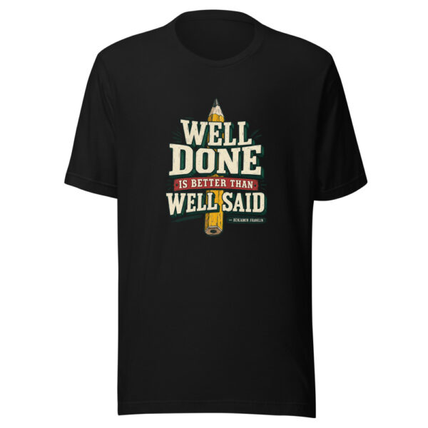Well Done Is Better Than Well Said — Benjamin Franklin Action-and-discipline Graphic Tee mockup 5 Well Done Is Better Than Well Said — Benjamin Franklin Action-and-discipline Graphic Tee mockup 5