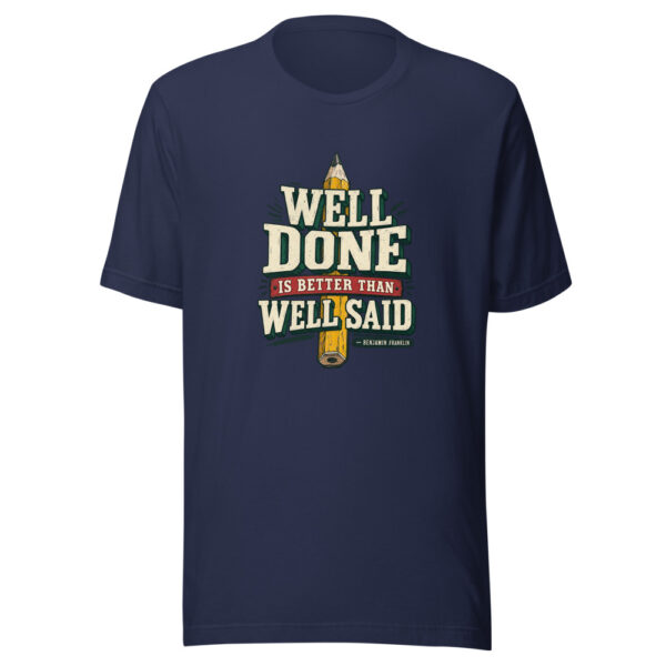 Well Done Is Better Than Well Said — Benjamin Franklin Action-and-discipline Graphic Tee mockup 7 Well Done Is Better Than Well Said — Benjamin Franklin Action-and-discipline Graphic Tee mockup 7