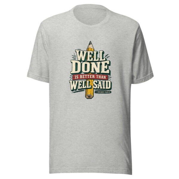 Well Done Is Better Than Well Said — Benjamin Franklin Action-and-discipline Graphic Tee mockup 8 Well Done Is Better Than Well Said — Benjamin Franklin Action-and-discipline Graphic Tee mockup 8